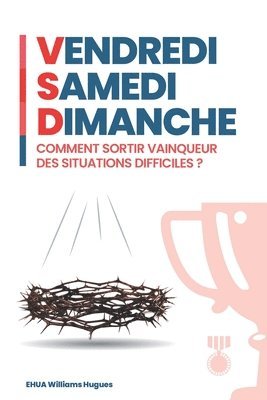 bokomslag Vendredi - Samedi - Dimanche: Comment sortir vainqueur des situations difficiles ?