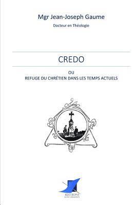 Mgr Jean-Joseph Gaume, Editions Saint Sebastien - Credo ou refuge du Chrétien dans les temps actuels, Häftad