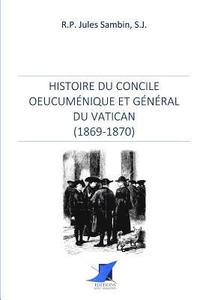 bokomslag Histoire du Concile oeucuménique et général du Vatican