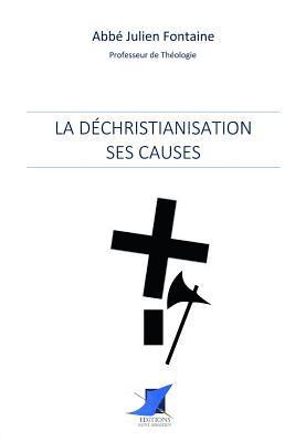 Abbe Julien Fontaine, Editions Saint Sebastien - La déchristianisation: ses causes, Häftad