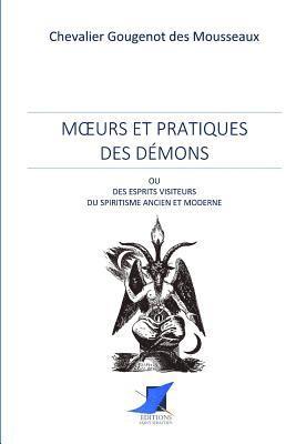 Chevalier Gougenot Des Mousseaux, Editions Saint Sebastien - Moeurs et pratiques des démons ou esprits visiteurs du spiritisme ancien et moderne, Häftad