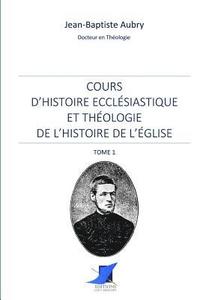bokomslag Cours d'histoire ecclésiastique et théologie de l'histoire de l'Église - Tome 1