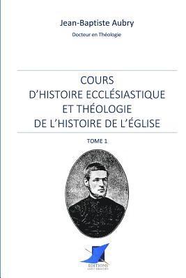 Jean-Baptiste Aubry, Editions Saint Sebastien - Cours d'histoire ecclésiastique et théologie de l'histoire de l'Église - Tome 1, Häftad