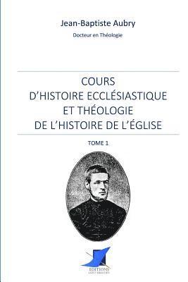 bokomslag Cours d'histoire ecclésiastique et théologie de l'histoire de l'Église - Tome 1