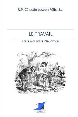 bokomslag Le Travail - loi de la vie et de l'éducation