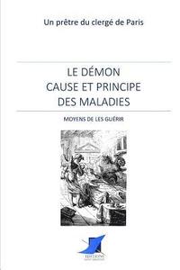 bokomslag Le démon cause et principe des maladies - Moyens de les guérir