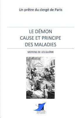 Le démon cause et principe des maladies - Moyens de les guérir 1