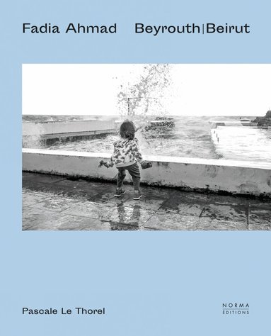 Pascale Le Thorel - Fadia Ahmad. Beyrouth | Beirut, Inbunden