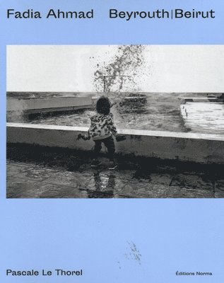 Pascale Le Thorel - Fadia Ahmad. Beyrouth | Beirut, Inbunden