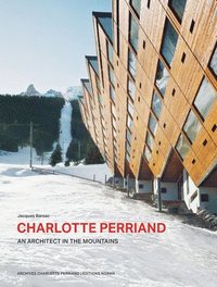 bokomslag Charlotte Perriand. An Architect in the Mountains.