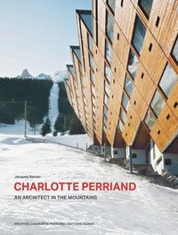 bokomslag Charlotte Perriand. An Architect in the Mountains.