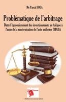 bokomslag Problématique de l'arbitrage dans l'épanouissement des investissements en Afrique à l'aune de la modernisation de l'acte uniforme OHADA