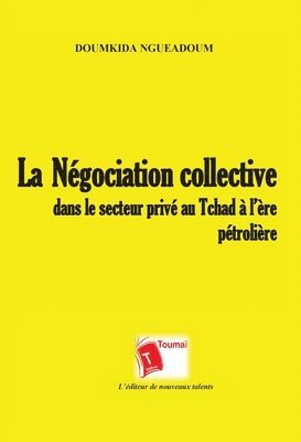 bokomslag négociation collective dans le secteur privé au Tchad à l'ère pétrolière