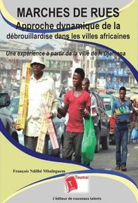 bokomslag Marchés de rues Approche dynamique de la débrouillardise dans les villes africaines: Une expérience à partir de la ville de N'Djaména