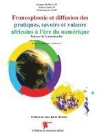 bokomslag Francophonie et diffusion des pratiques, savoirs et valeurs africains à l'ère du numérique Enjeux de la modernité Actes du colloque: volume 2