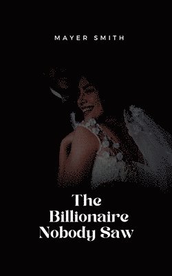 Mayer Smith - Billionaire Nobody Saw, Häftad