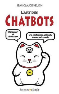 bokomslag L'Art des Chatbots: Concevoir et développer une intelligence artificielle conversationnelle