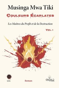 bokomslag Couleurs écarlates Vol. 1 - Les Maîtres du Profit et de la Destruction