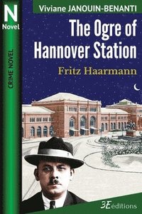 bokomslag The Ogre of Hannover Station: Fritz Haarmann