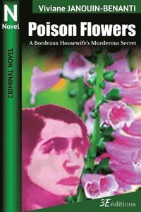bokomslag Poison Flowers: A Bordeaux Housewife's Murderous Secret