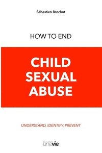 bokomslag How to End Child Sexual Abuse