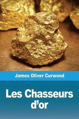 James Oliver Curwood, James  Oliver Curwood - Les Chasseurs d'or, Häftad
