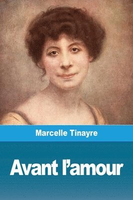 Marcelle Tinayre - Avant l'amour, Häftad