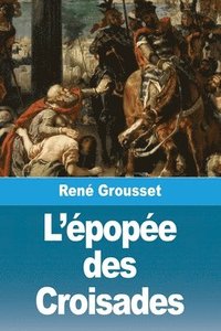 bokomslag L'épopée des Croisades