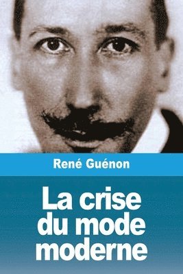 René Guénon, René - crise du mode moderne, Häftad
