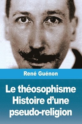 René Guénon, René - théosophisme. Histoire d'une pseudo-religion, Häftad