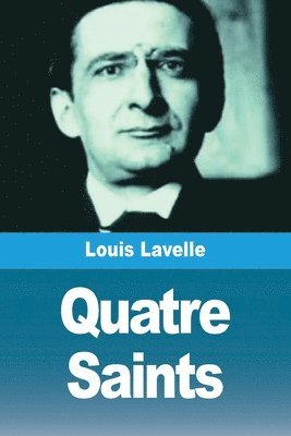 Louis Lavelle - Quatre Saints, Häftad