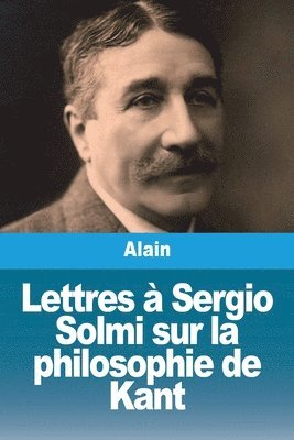 Alain, Alain, - Lettres à Sergio Solmi sur la philosophie de Kant, Häftad