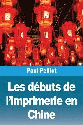 Paul Pelliot - Les débuts de l'imprimerie en Chine, Häftad