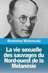 bokomslag La vie sexuelle des sauvages du Nord-ouest de la Mélanésie