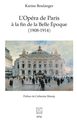 Karine Boulanger - L'Opéra de Paris à la fin de la Belle Époque (1908-1914), Häftad