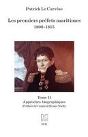 Les premiers préfets maritimes 1800 -1815: Tome II Approches biographiques