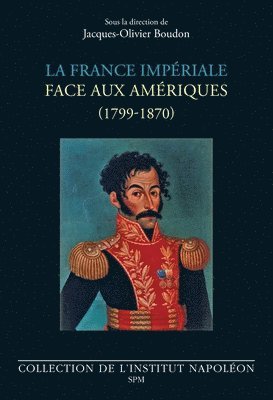 Jacques-Olivier Boudon - La France impériale face aux Amériques: (1799-1870), Häftad