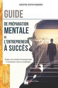 bokomslag Guide de préparation mentale de l'entrepreneur à succès: Forger son mindset d'entrepreneur et remporter tous ses challenges