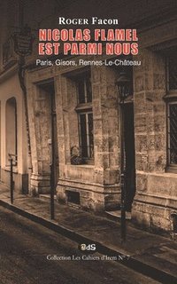bokomslag Nicolas Flamel est Parmi Nous: Paris, Gisors, Rennes-Le-Château