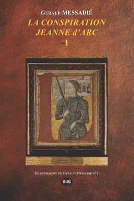 Gerald Messadié, GERALD MESSADIÉ, Les Éditions de l'Oeil Du Sphinx - Conspiration Jeanne d'Arc Tome I, Häftad
