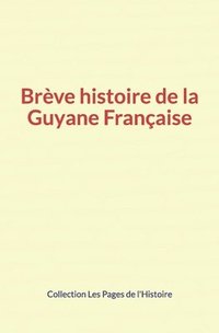 bokomslag Breve histoire de la Guyane Francaise