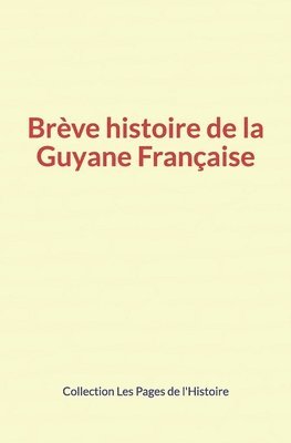 Breve histoire de la Guyane Francaise 1