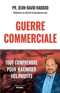 bokomslag Guerre Commerciale: TOUT COMPRENDRE POUR MAXIMISER VOS PROFITS: Bourse, Métaux précieux, Immobilier, Devises, Stratégies juridiques individuelles