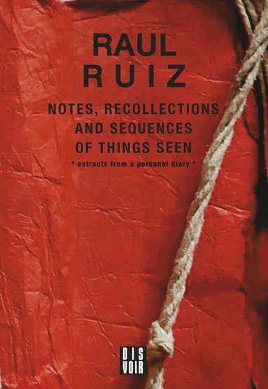Raul Ruiz - Notes, Recollections and Sequences of Things Seen, Häftad