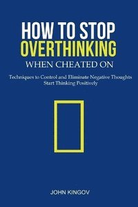 bokomslag How to Stop Overthinking When Cheated On