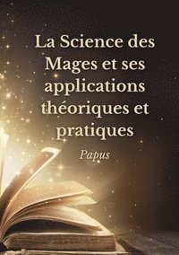 bokomslag La Science des Mages et ses applications theoriques et pratiques