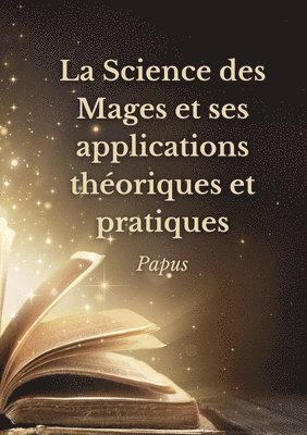 La Science des Mages et ses applications theoriques et pratiques 1