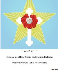 bokomslag Histoire des Rose-Croix et de leurs doctrines