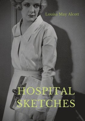 Louisa May Alcott, Louisa May, Alcott - Hospital Sketches, Häftad