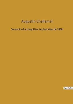 Augustin Challamel - Souvenirs d'un hugolâtre la génération de 1830, Häftad